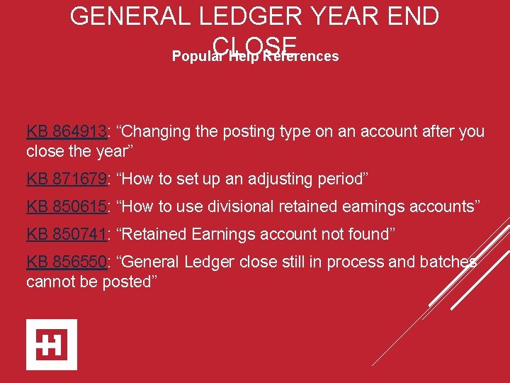 GENERAL LEDGER YEAR END CLOSE Popular Help References KB 864913: “Changing the posting type