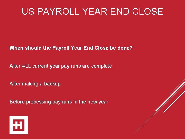 US PAYROLL YEAR END CLOSE When should the Payroll Year End Close be done?