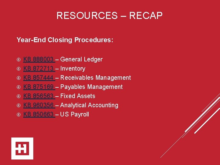 RESOURCES – RECAP Year-End Closing Procedures: KB 888003 – General Ledger KB 872713 –