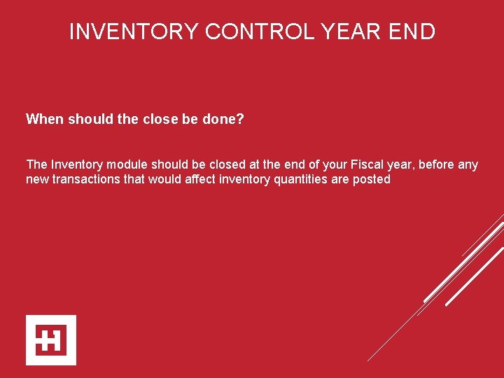INVENTORY CONTROL YEAR END When should the close be done? The Inventory module should