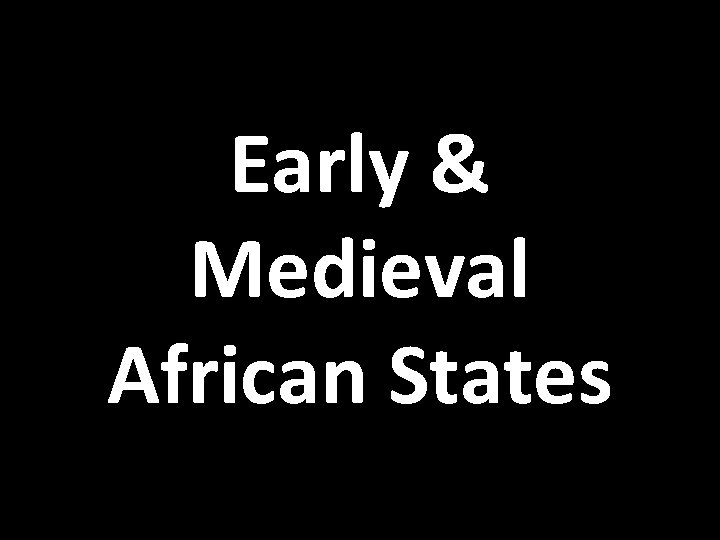 Early & Medieval African States 