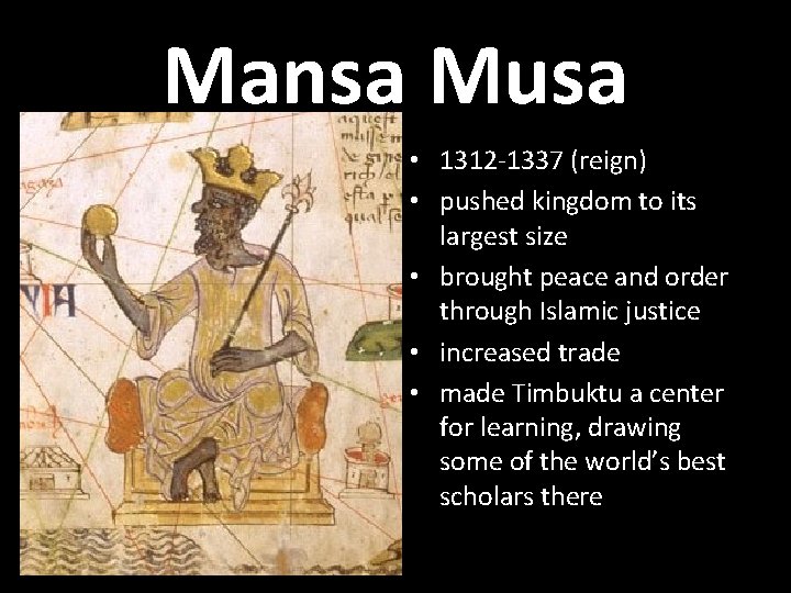 Mansa Musa • 1312 -1337 (reign) • pushed kingdom to its largest size •