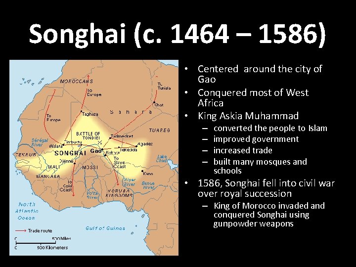 Songhai (c. 1464 – 1586) • Centered around the city of Gao • Conquered