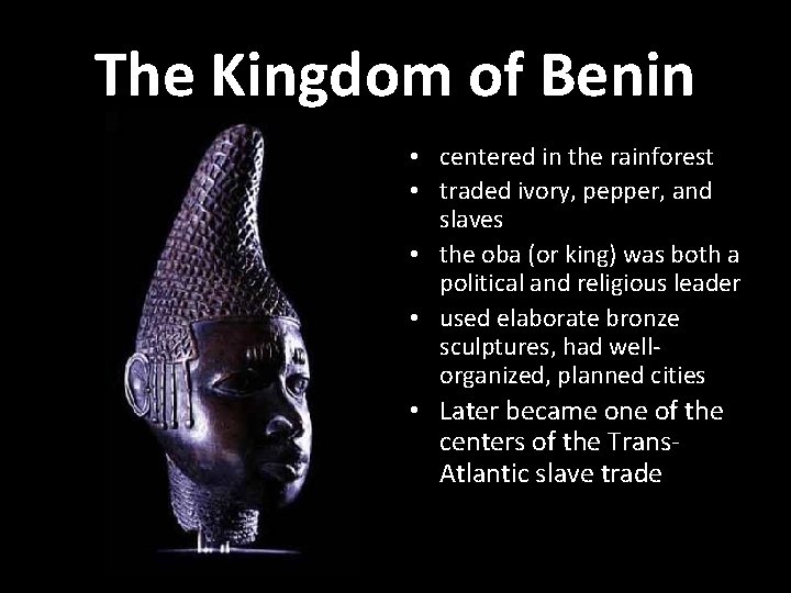 The Kingdom of Benin • centered in the rainforest • traded ivory, pepper, and