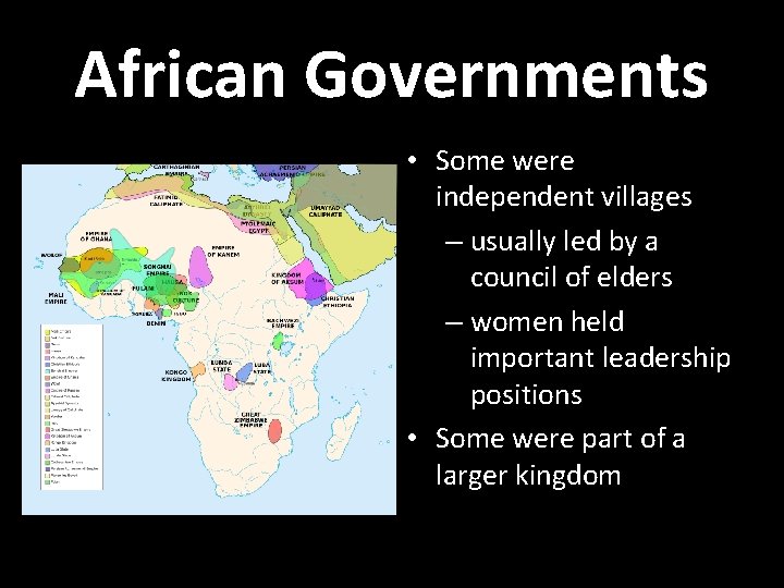 African Governments • Some were independent villages – usually led by a council of