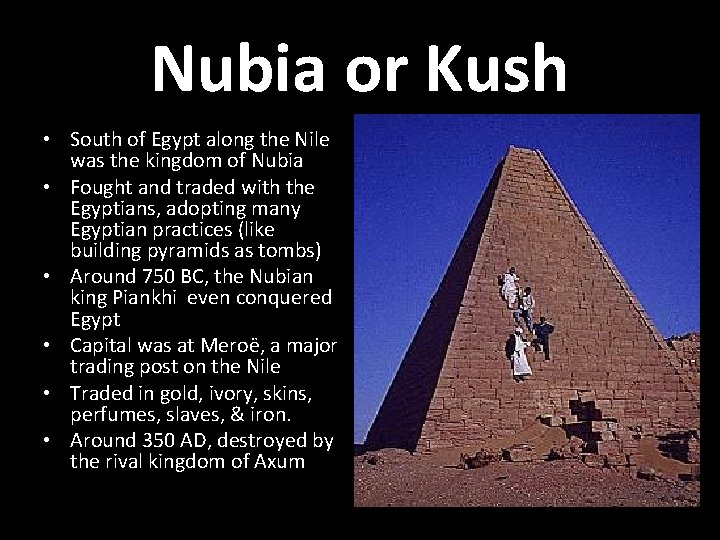Nubia or Kush • South of Egypt along the Nile was the kingdom of
