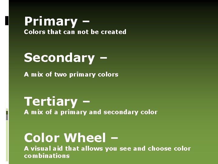Primary – Colors that can not be created Secondary – A mix of two