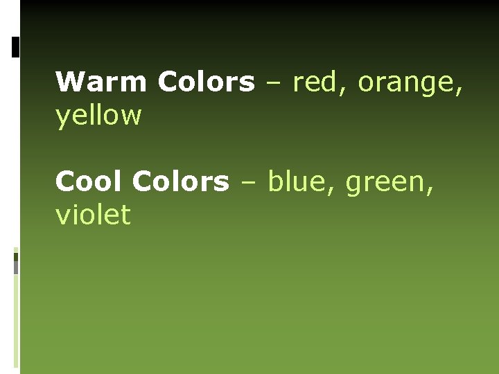 Warm Colors – red, orange, yellow Cool Colors – blue, green, violet 