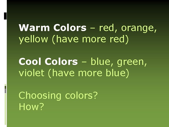 Warm Colors – red, orange, yellow (have more red) Cool Colors – blue, green,