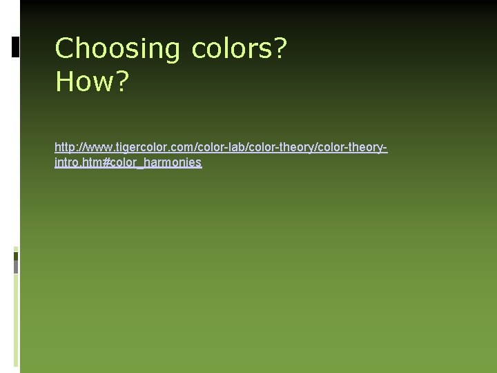 Choosing colors? How? http: //www. tigercolor. com/color-lab/color-theoryintro. htm#color_harmonies 