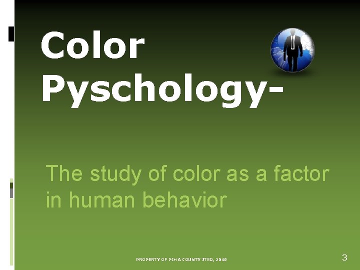 Color Pyschology. The study of color as a factor in human behavior PROPERTY OF