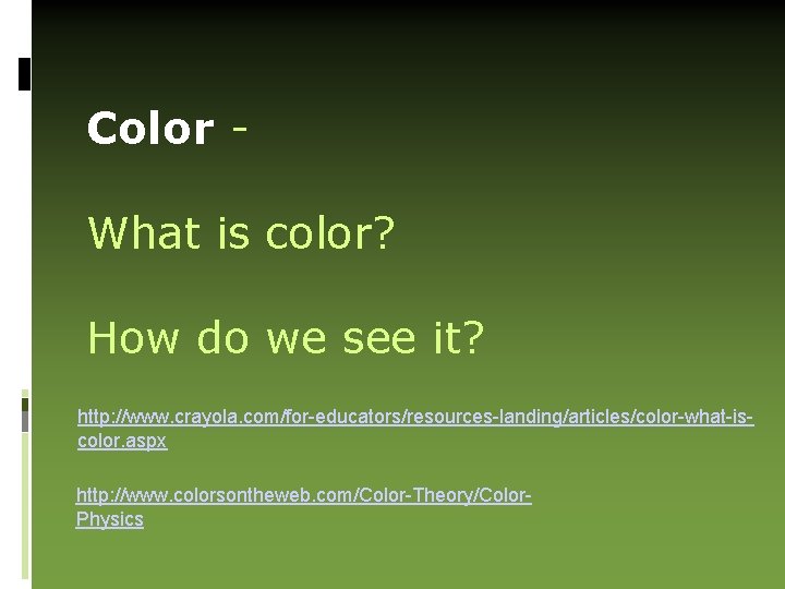 Color What is color? How do we see it? http: //www. crayola. com/for-educators/resources-landing/articles/color-what-iscolor. aspx