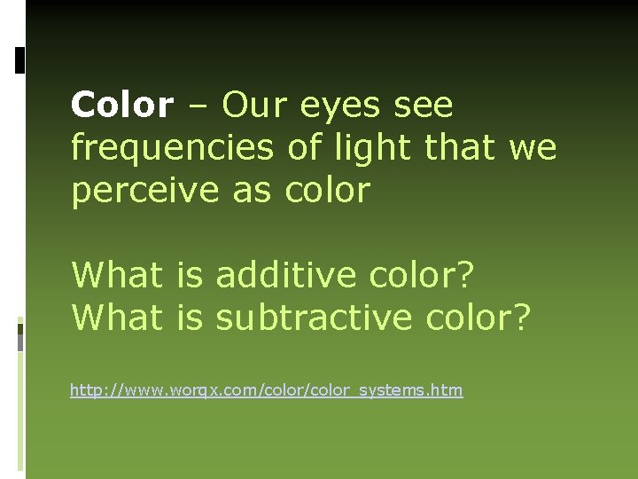 Color – Our eyes see frequencies of light that we perceive as color What
