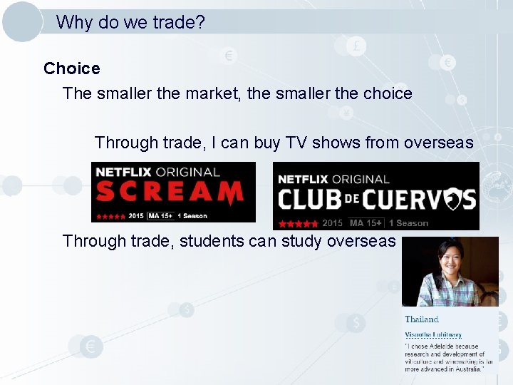 Why do we trade? Choice The smaller the market, the smaller the choice Through