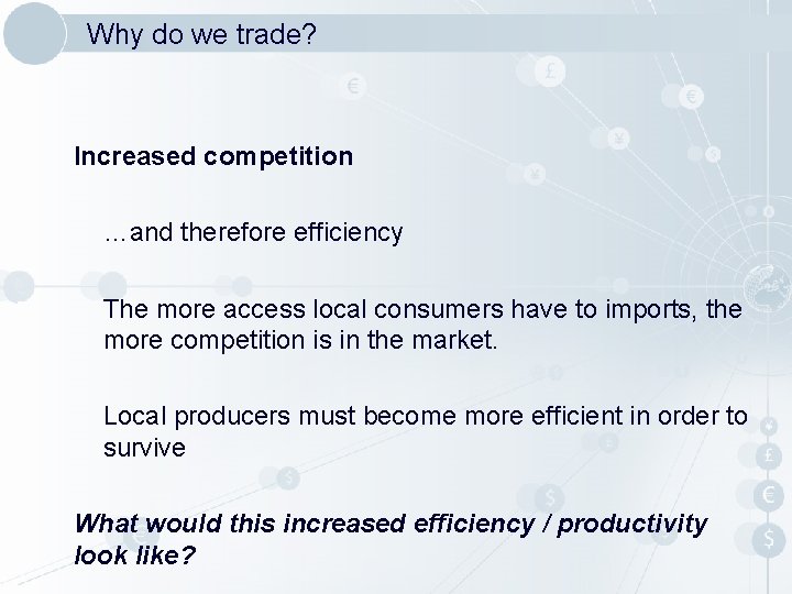 Why do we trade? Increased competition …and therefore efficiency The more access local consumers