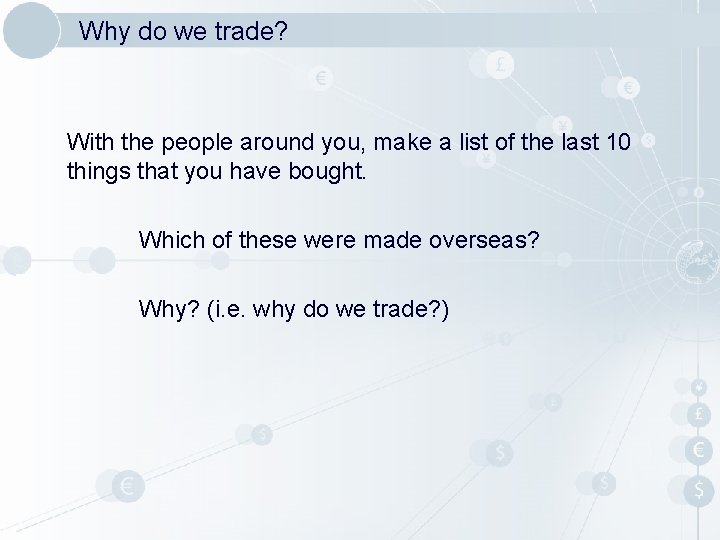 Why do we trade? With the people around you, make a list of the