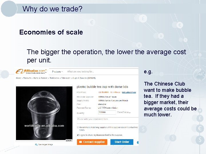 Why do we trade? Economies of scale The bigger the operation, the lower the