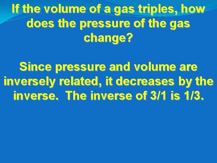 If the volume of a gas triples, how does the pressure of the gas