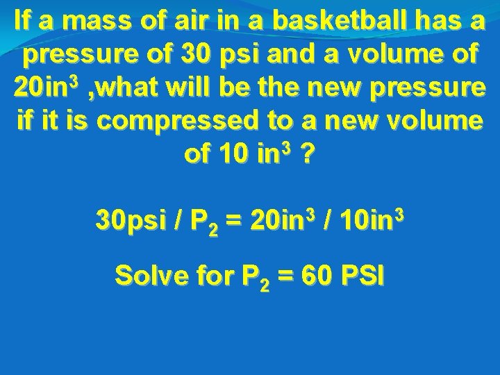 If a mass of air in a basketball has a pressure of 30 psi