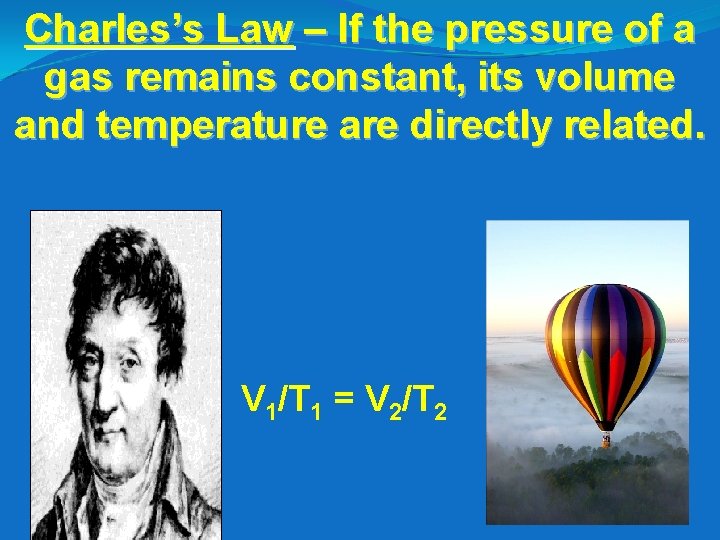 Charles’s Law – If the pressure of a gas remains constant, its volume and