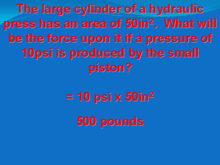 The large cylinder of a hydraulic press has an area of 50 in 2.