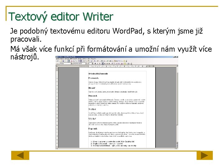 Textový editor Writer Je podobný textovému editoru Word. Pad, s kterým jsme již pracovali.