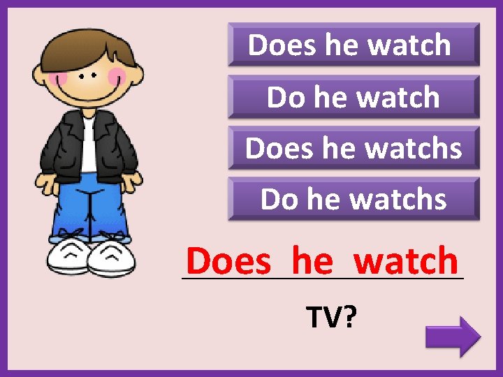 Does he watchs Does he watch _______________________ TV? 