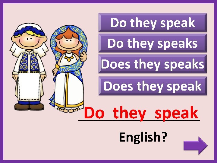 Do they speaks Does they speak Do they speak _______________________ English? 