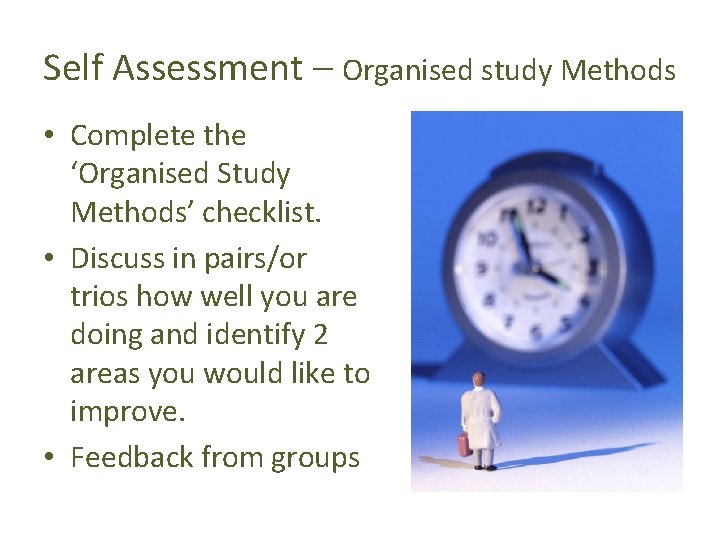 Self Assessment – Organised study Methods • Complete the ‘Organised Study Methods’ checklist. •