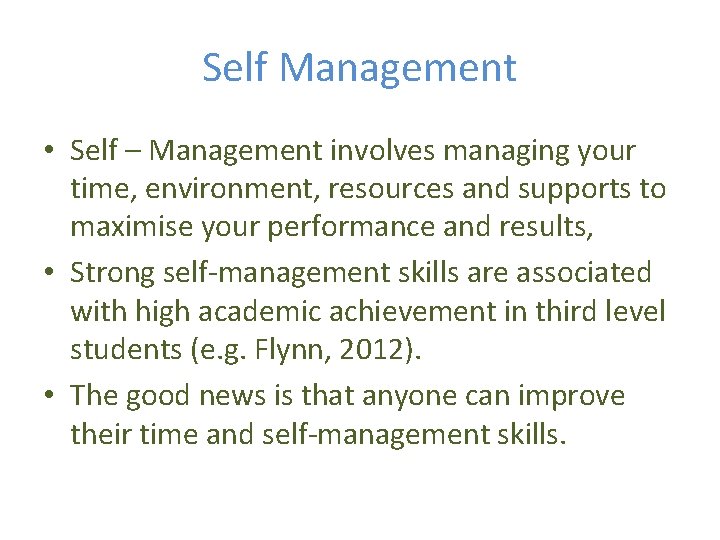 Self Management • Self – Management involves managing your time, environment, resources and supports