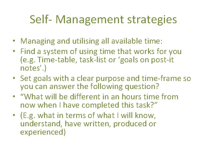 Self- Management strategies • Managing and utilising all available time: • Find a system