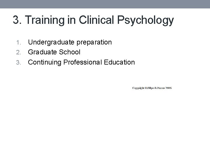 3. Training in Clinical Psychology Undergraduate preparation 2. Graduate School 3. Continuing Professional Education