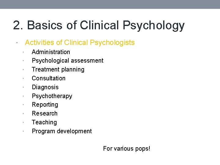 2. Basics of Clinical Psychology Activities of Clinical Psychologists Administration Psychological assessment Treatment planning