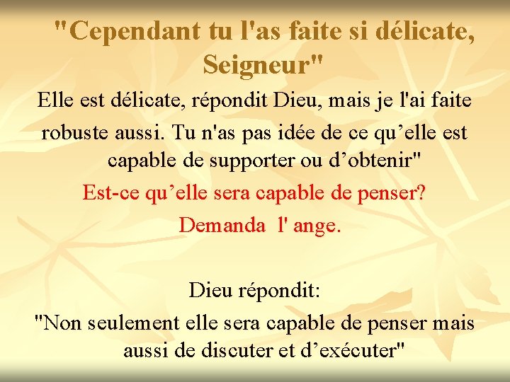 "Cependant tu l'as faite si délicate, Seigneur" Elle est délicate, répondit Dieu, mais je