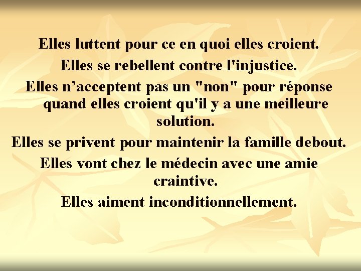 Elles luttent pour ce en quoi elles croient. Elles se rebellent contre l'injustice. Elles