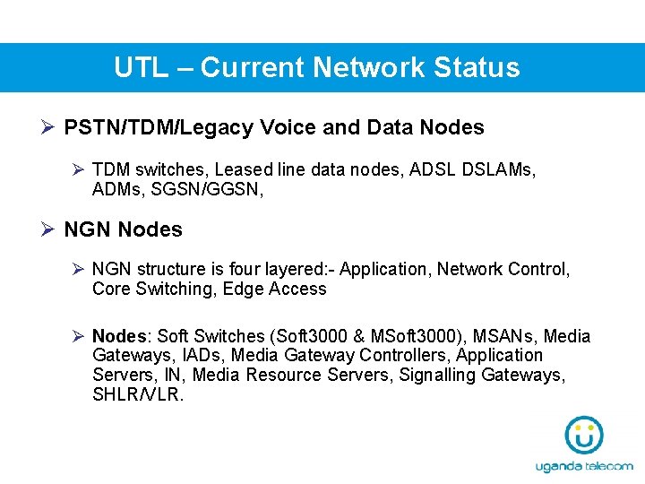UTL – Current Network Status Ø PSTN/TDM/Legacy Voice and Data Nodes Ø TDM switches,