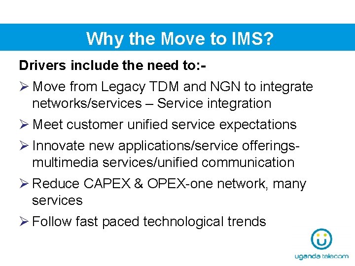 Why the Move to IMS? Drivers include the need to: - Ø Move from