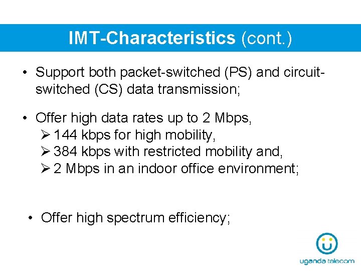 IMT-Characteristics (cont. ) • Support both packet-switched (PS) and circuitswitched (CS) data transmission; •