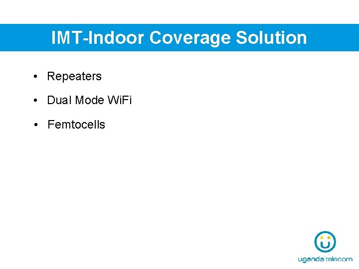 IMT-Indoor Coverage Solution • Repeaters • Dual Mode Wi. Fi • Femtocells 
