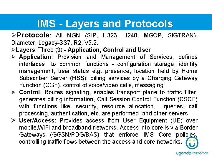 IMS - Layers and Protocols ØProtocols: All NGN (SIP, H 323, H 248, MGCP,
