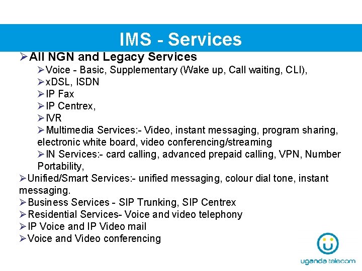 IMS - Services ØAll NGN and Legacy Services ØVoice - Basic, Supplementary (Wake up,