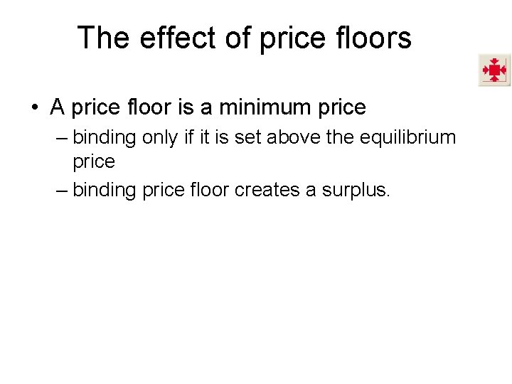 The effect of price floors • A price floor is a minimum price –