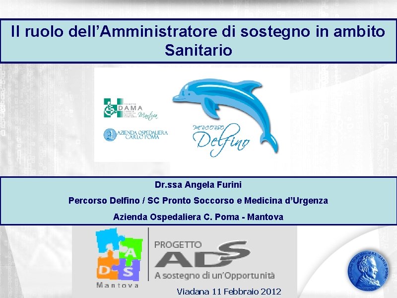 Il ruolo dell’Amministratore di sostegno in ambito Sanitario Dr. ssa Angela Furini Percorso Delfino