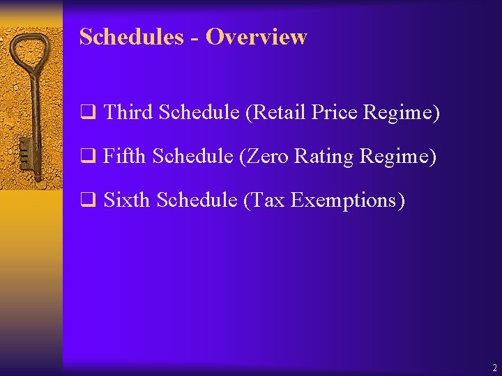 Schedules - Overview q Third Schedule (Retail Price Regime) q Fifth Schedule (Zero Rating