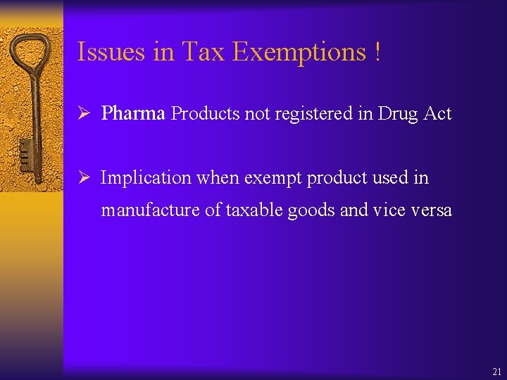 Issues in Tax Exemptions ! Ø Pharma Products not registered in Drug Act Ø