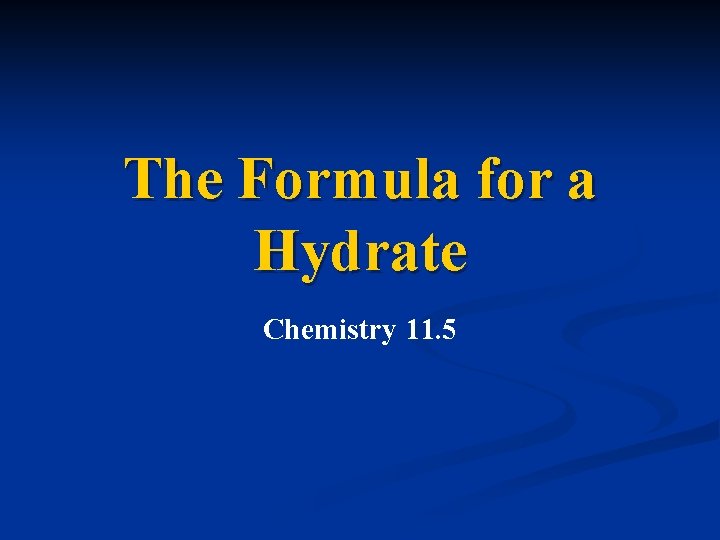 The Formula for a Hydrate Chemistry 11. 5 