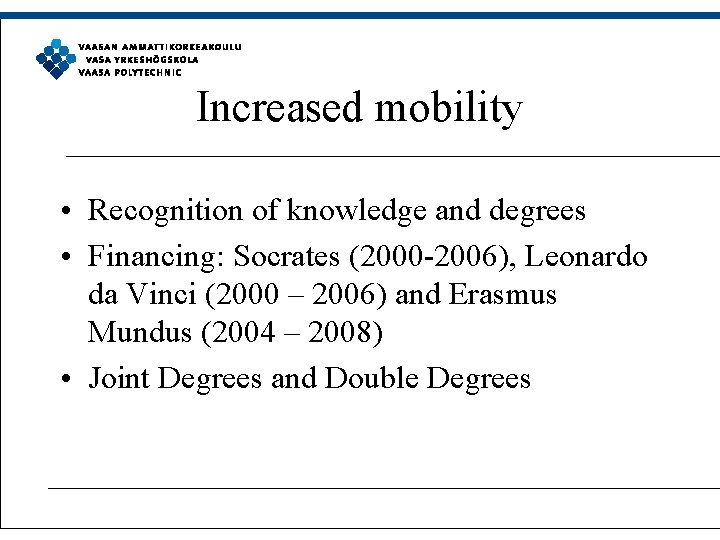 Increased mobility • Recognition of knowledge and degrees • Financing: Socrates (2000 -2006), Leonardo