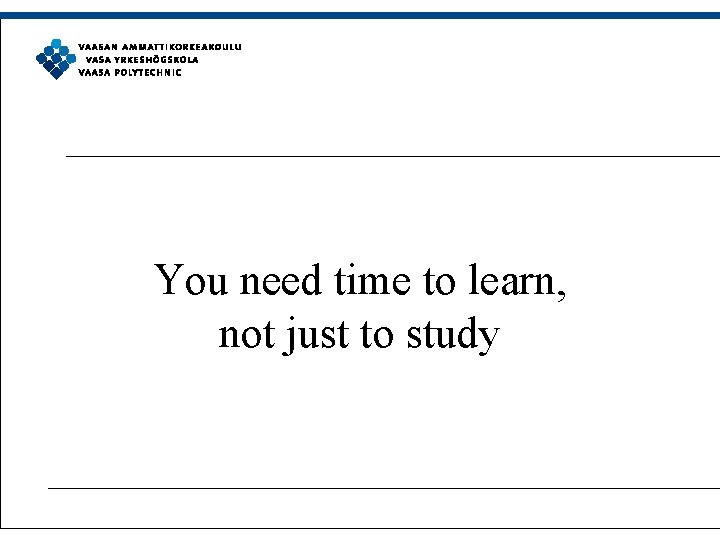 You need time to learn, not just to study 