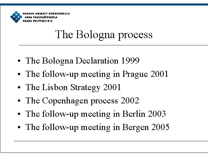 The Bologna process • • • The Bologna Declaration 1999 The follow-up meeting in