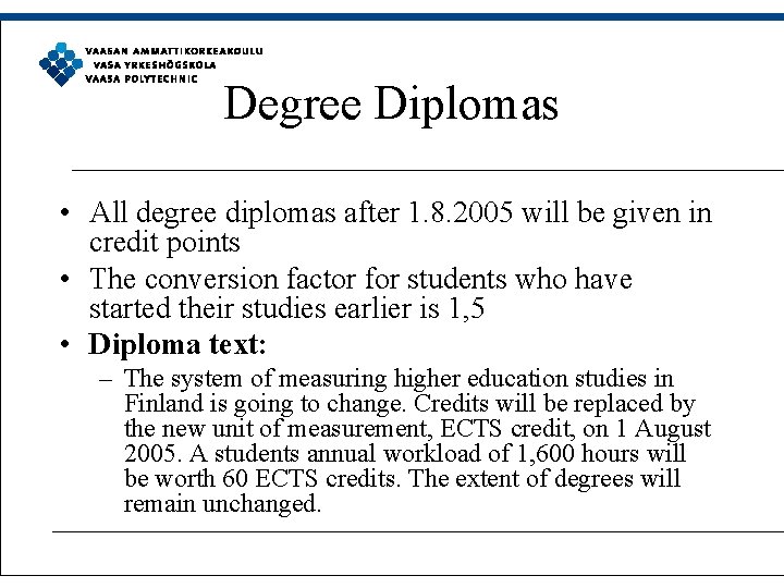 Degree Diplomas • All degree diplomas after 1. 8. 2005 will be given in